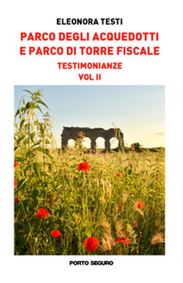 Parco degli acquedotti e Parco di Torre Fiscale. Testimonianze - Vol. 2 - Librerie.coop Parco degli acquedotti e Parco di Torre Fiscale. Testimonianze - Vol. 2 - Librerie.coop