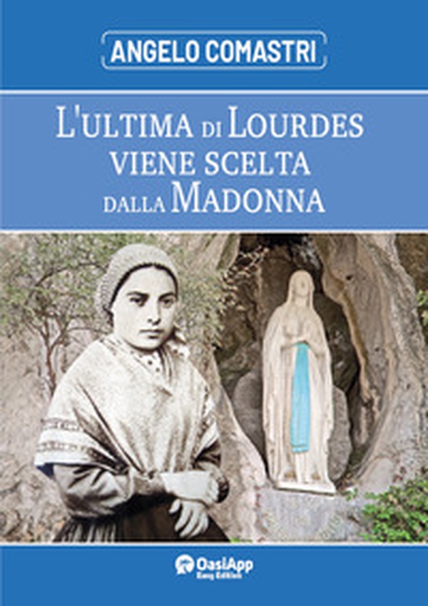 L'ultima di Lourdes viene scelta dalla Madonna - Librerie.coop L'ultima di Lourdes viene scelta dalla Madonna - Librerie.coop