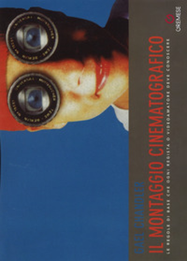 Il montaggio cinematografico. Le regole di base che ogni regista o videoamatore deve conoscere - Librerie.coop Il montaggio cinematografico. Le regole di base che ogni regista o videoamatore deve conoscere - Librerie.coop