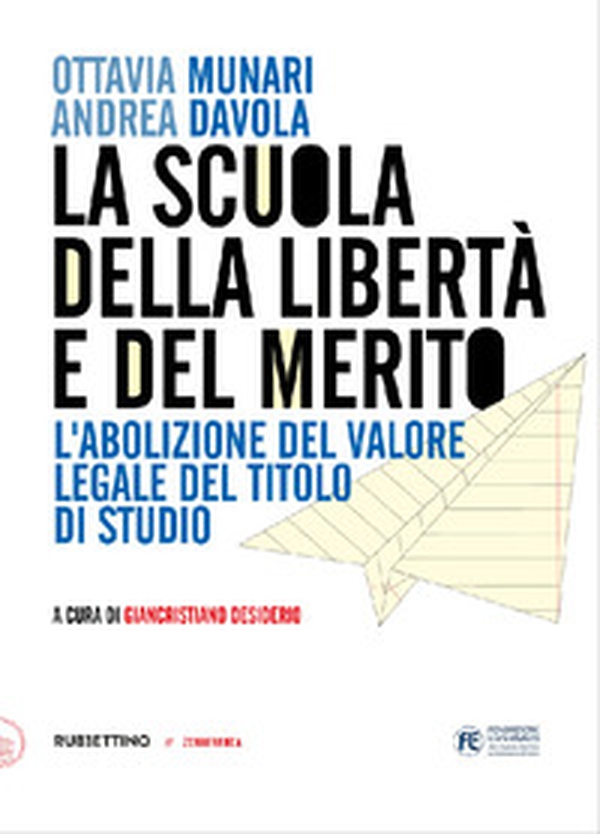 La scuola della libertà e del merito. L'abolizione del valore legale del titolo di studio - Librerie.coop La scuola della libertà e del merito. L'abolizione del valore legale del titolo di studio - Librerie.coop
