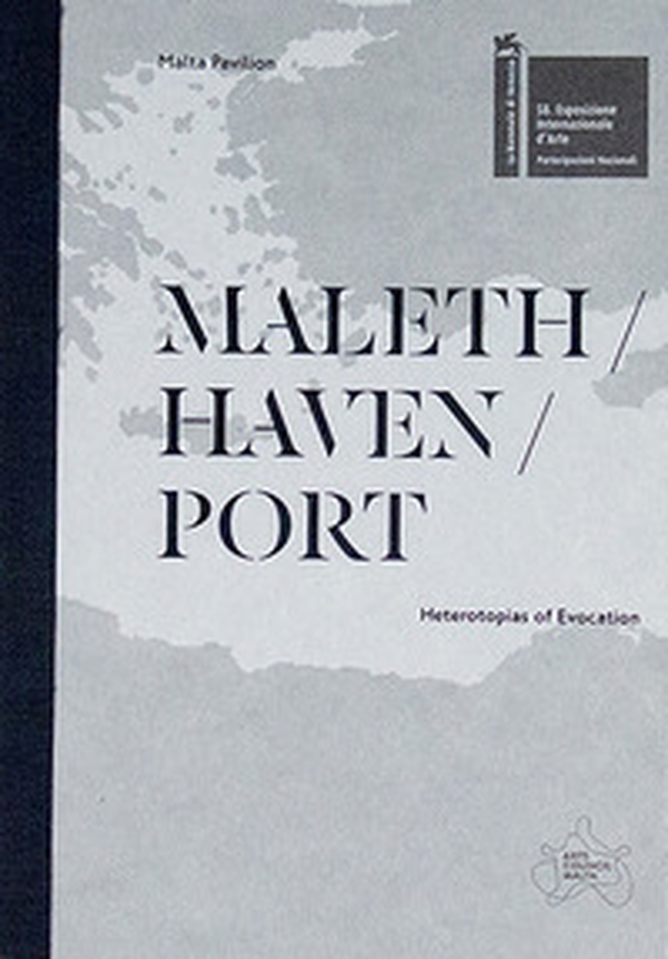 Maleth / haven / port. Heterotopias of evocation. The Malta pavilion - 58th international art exhibition, La Biennale di Venezia. Catalogo della mostra (Venezia, 11 maggio-24 novembre 2019) - Librerie.coop Maleth / haven / port. Heterotopias of evocation. The Malta pavilion - 58th international art exhibition, La Biennale di Venezia. Catalogo della mostra (Venezia, 11 maggio-24 novembre 2019) - Librerie.coop