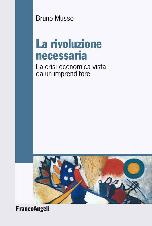 La rivoluzione necessaria. La crisi economica vista da un imprenditore - Librerie.coop La rivoluzione necessaria. La crisi economica vista da un imprenditore - Librerie.coop