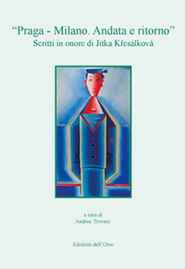 «Praga - Milano. Andata e ritorno». Scritti in onore di Jitka K?esálková - Librerie.coop «Praga - Milano. Andata e ritorno». Scritti in onore di Jitka K?esálková - Librerie.coop