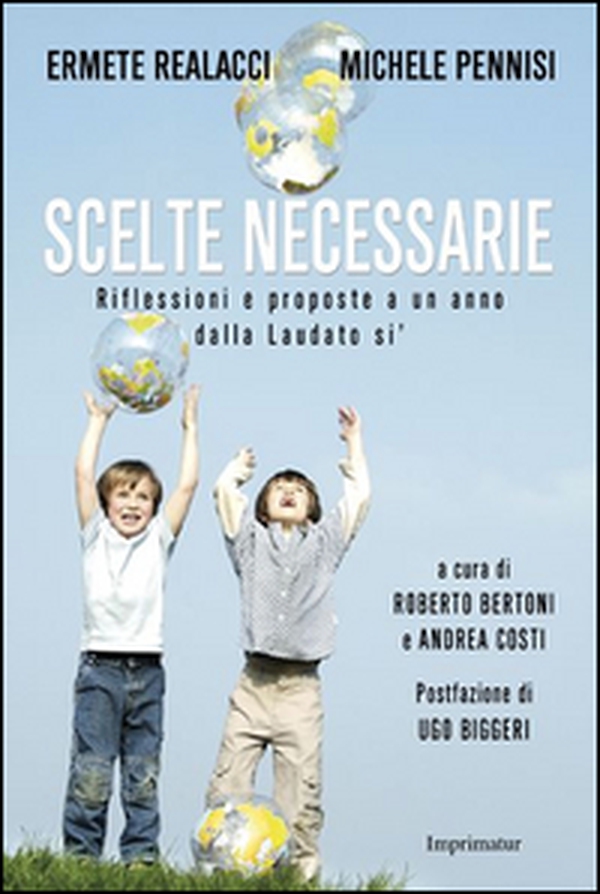 Scelte necessarie. Riflessioni e proposte a un anno dalla Laudato si' - Librerie.coop Scelte necessarie. Riflessioni e proposte a un anno dalla Laudato si' - Librerie.coop