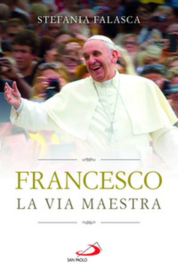 Francesco. La via maestra - Librerie.coop Francesco. La via maestra - Librerie.coop