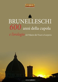 Brunelleschi. 600 anni della cupola e l'orologio del Palazzo dei Vicari a Scarperia - Librerie.coop
