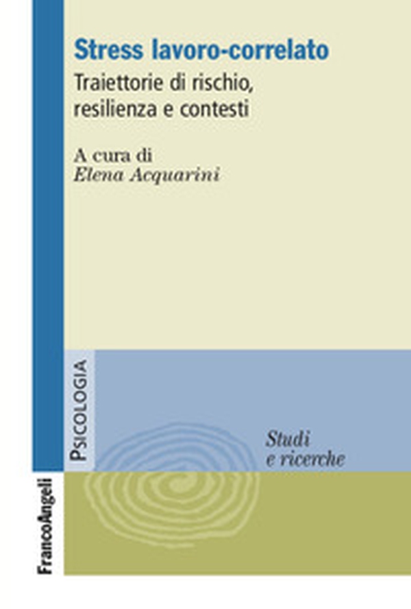 Stress lavoro-correlato. Traiettorie di rischio, resilienza e contesti - Librerie.coop Stress lavoro-correlato. Traiettorie di rischio, resilienza e contesti - Librerie.coop