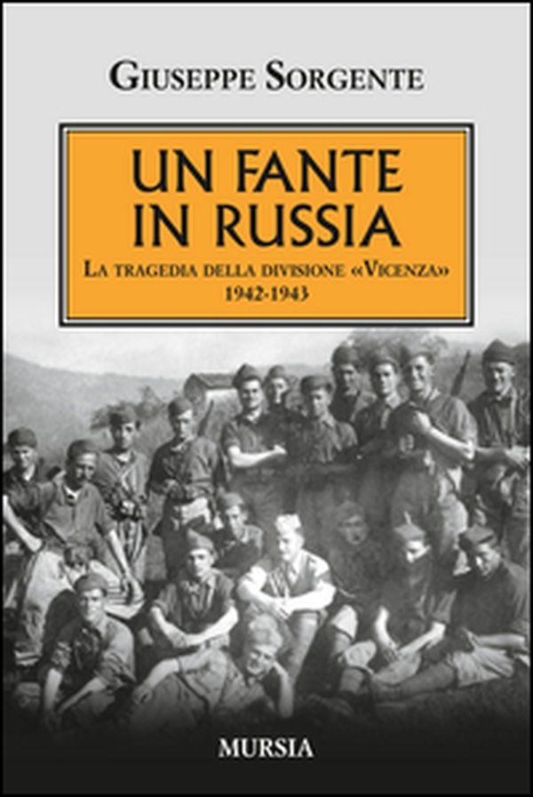 Un fante in Russia. La tragedia della divisione «Vicenza» 1942-1943 - Librerie.coop Un fante in Russia. La tragedia della divisione «Vicenza» 1942-1943 - Librerie.coop