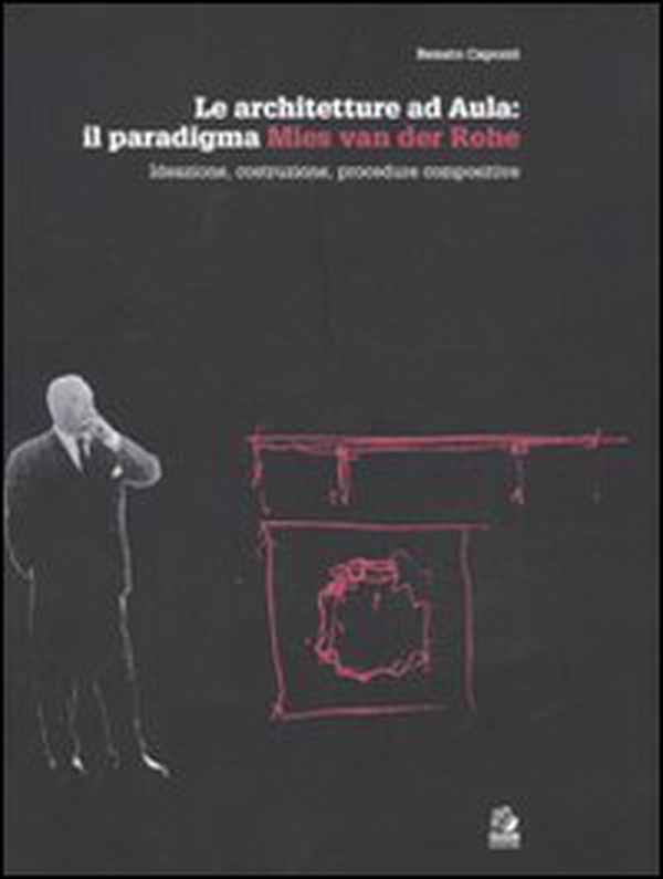 Le architetture ad Aula: il paradigma Mies van der Rohe. Ideazione, costruzione, procedure compositive - Librerie.coop Le architetture ad Aula: il paradigma Mies van der Rohe. Ideazione, costruzione, procedure compositive - Librerie.coop