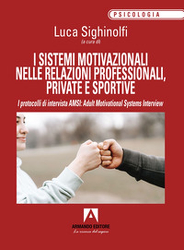 I sistemi motivazionali nelle relazioni professionali, private e sportive. I protocolli di intervista AMSI: Adult Motivational Systems Interview - Librerie.coop I sistemi motivazionali nelle relazioni professionali, private e sportive. I protocolli di intervista AMSI: Adult Motivational Systems Interview - Librerie.coop