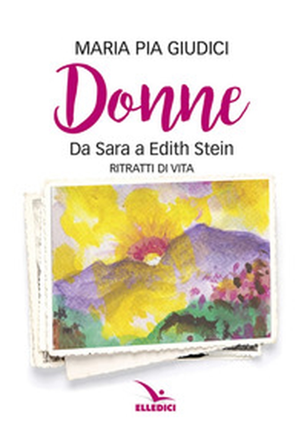 Donne. Da Sara a Edith Stein. Ritratti di vita - Librerie.coop Donne. Da Sara a Edith Stein. Ritratti di vita - Librerie.coop