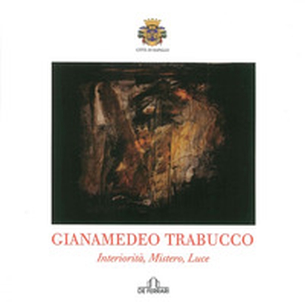 Gianamedeo Trabucco. Interiorità misteri. Catalogo della mostra - Librerie.coop Gianamedeo Trabucco. Interiorità misteri. Catalogo della mostra - Librerie.coop