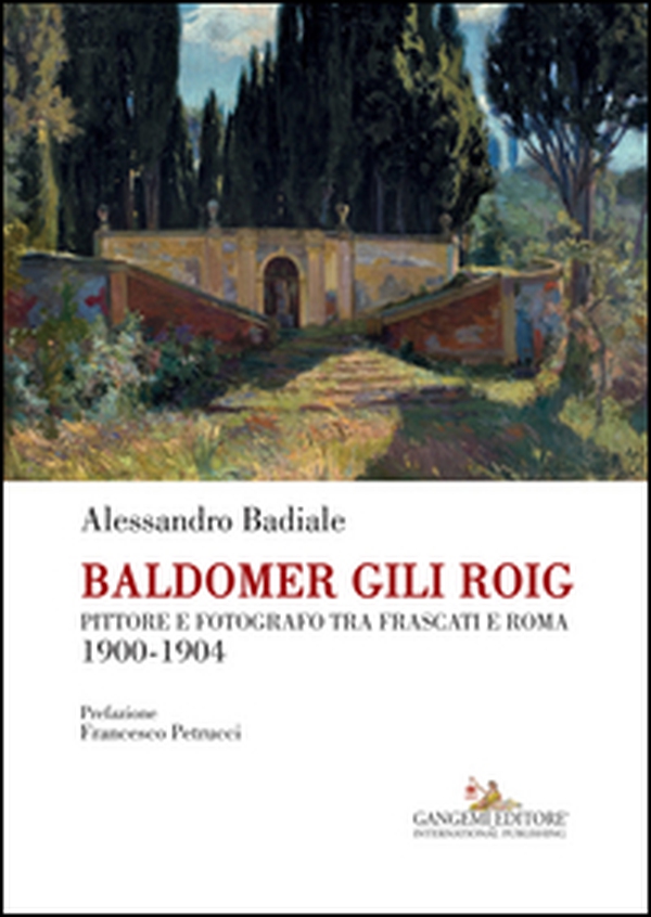 Baldomer Gili Roig. Pittore e fotografo tra Frascati e Roma 1900-1904 - Librerie.coop Baldomer Gili Roig. Pittore e fotografo tra Frascati e Roma 1900-1904 - Librerie.coop