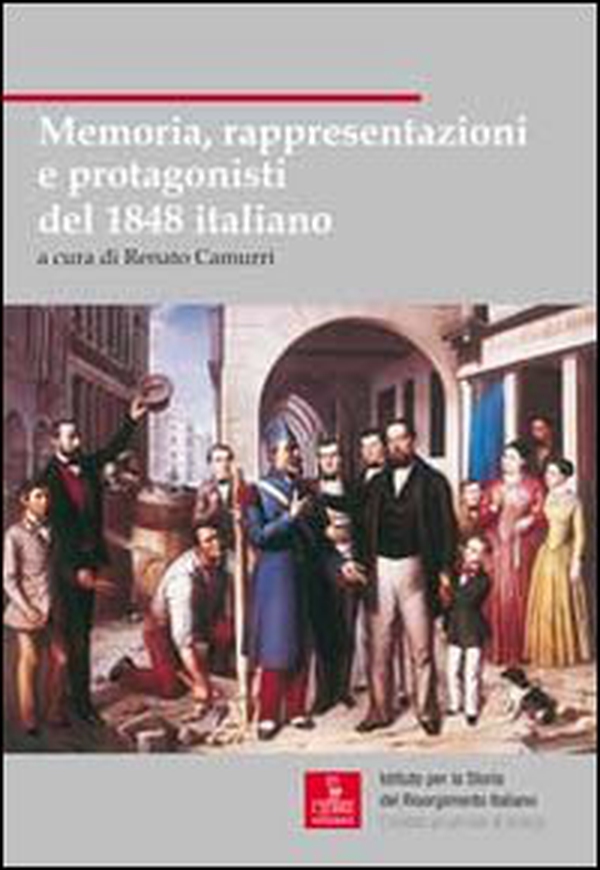 Memoria, rappresentazioni e protagonisti del 1848 italiano - Librerie.coop Memoria, rappresentazioni e protagonisti del 1848 italiano - Librerie.coop