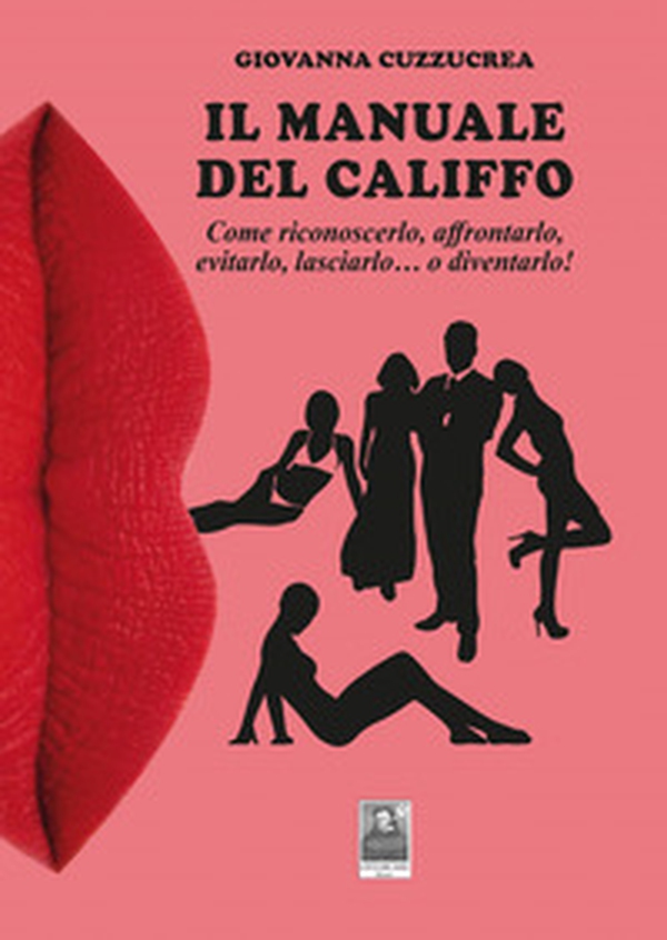 Il manuale del califfo. Come riconoscerlo, affrontarlo, evitarlo, lasciarlo... o diventarlo! - Librerie.coop Il manuale del califfo. Come riconoscerlo, affrontarlo, evitarlo, lasciarlo... o diventarlo! - Librerie.coop