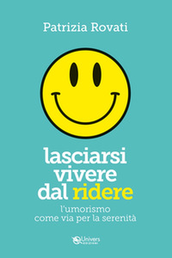 Lasciarsi vivere dal ridere. L'umorismo via per la serenità - Librerie.coop Lasciarsi vivere dal ridere. L'umorismo via per la serenità - Librerie.coop