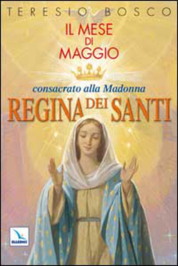Mese di Maggio consacrato alla Madonna «Regina dei Santi» - Librerie.coop Mese di Maggio consacrato alla Madonna «Regina dei Santi» - Librerie.coop
