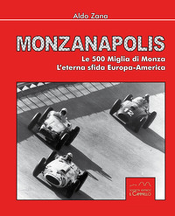 Monzanapolis. Le due 500 miglia di Monza. L'eterna sfida Europa-America - Librerie.coop Monzanapolis. Le due 500 miglia di Monza. L'eterna sfida Europa-America - Librerie.coop