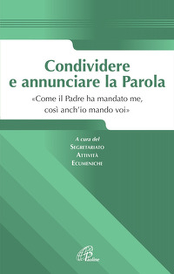 Condividere e annunciare la parola. «Come il Padre ha mandato me, così anch'io mando voi» - Librerie.coop Condividere e annunciare la parola. «Come il Padre ha mandato me, così anch'io mando voi» - Librerie.coop