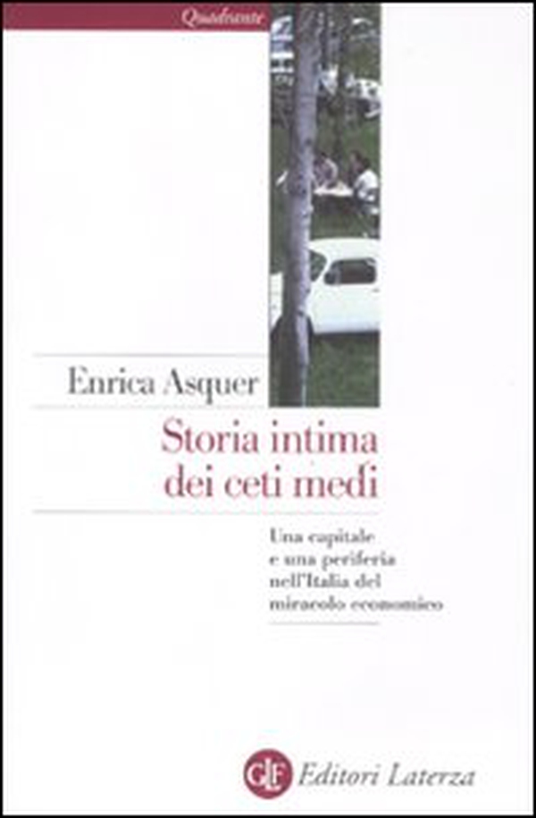 Storia intima dei ceti medi. Una capitale e una periferia nell'Italia del miracolo economico - Librerie.coop Storia intima dei ceti medi. Una capitale e una periferia nell'Italia del miracolo economico - Librerie.coop