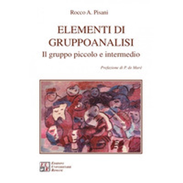 Elementi di gruppoanalisi. Il gruppo piccolo e intermedio - Librerie.coop Elementi di gruppoanalisi. Il gruppo piccolo e intermedio - Librerie.coop