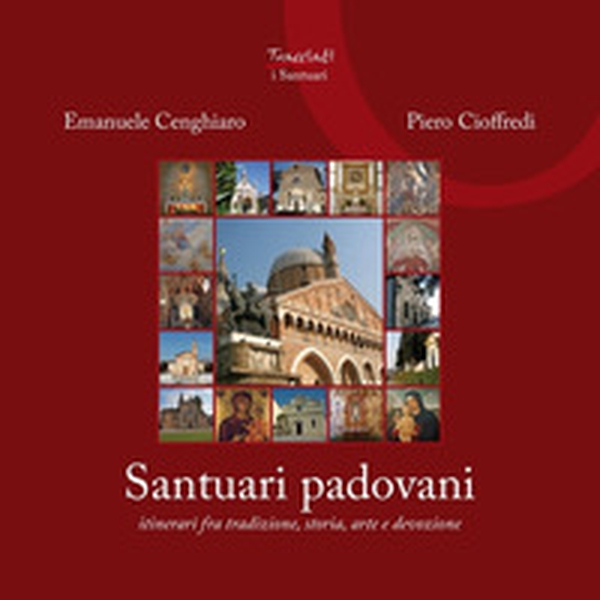 Santuari padovani. Itinerari fra tradizione, storia, arte e devozione - Librerie.coop Santuari padovani. Itinerari fra tradizione, storia, arte e devozione - Librerie.coop