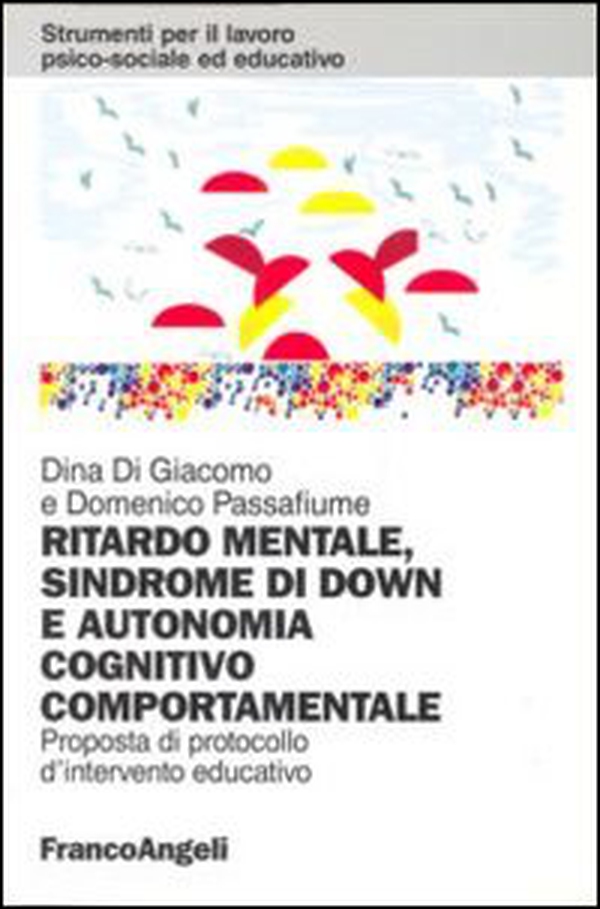 Ritardo mentale, sindrome di Down e autonomia cognitivo-comportamentale. Proposta di un protocollo d'intervento educativo - Librerie.coop Ritardo mentale, sindrome di Down e autonomia cognitivo-comportamentale. Proposta di un protocollo d'intervento educativo - Librerie.coop