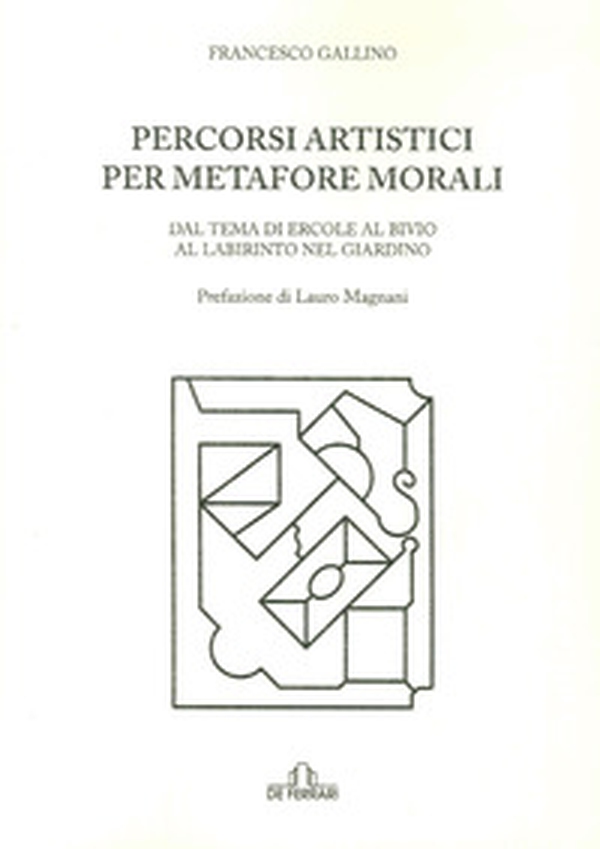 Percorsi artistici per metafore morali. Dal tema di Ercole al bivio al labirinto nel giardino - Librerie.coop Percorsi artistici per metafore morali. Dal tema di Ercole al bivio al labirinto nel giardino - Librerie.coop