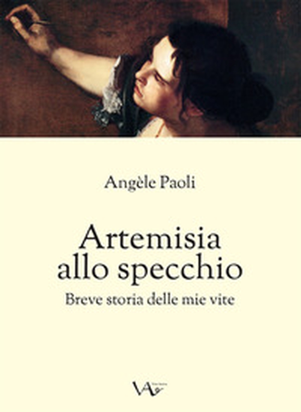 Artemisia allo specchio. Breve storia delle mie vite - Librerie.coop Artemisia allo specchio. Breve storia delle mie vite - Librerie.coop
