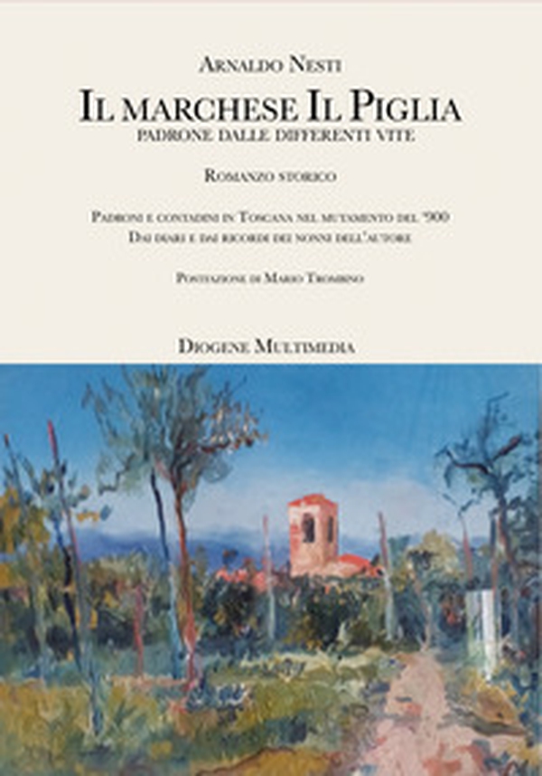 Il marchese Il Piglia. Padroni e contadini in Toscana nel mutamento del '900 - Librerie.coop Il marchese Il Piglia. Padroni e contadini in Toscana nel mutamento del '900 - Librerie.coop