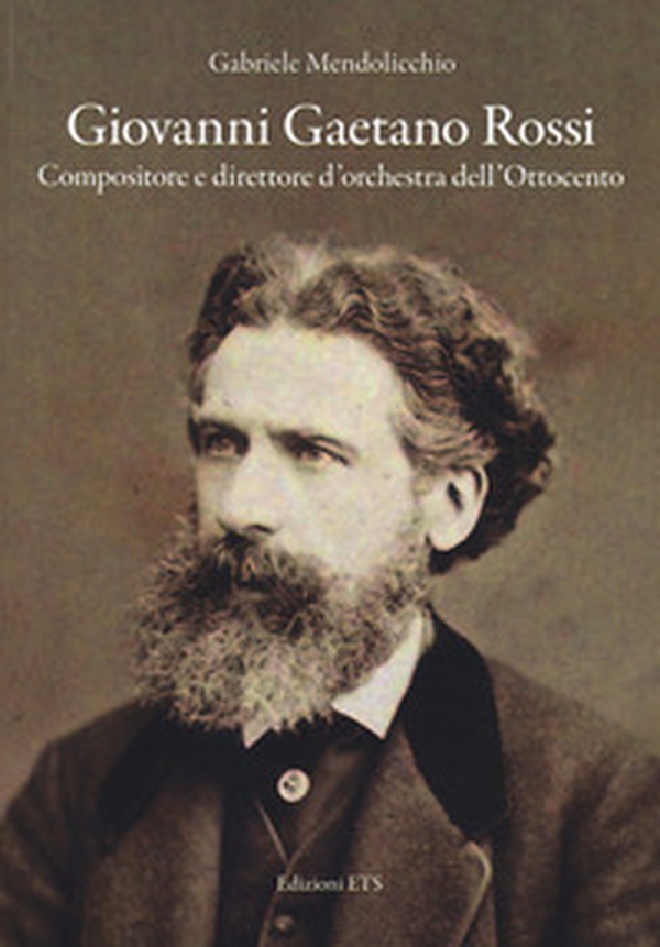 Giovanni Gaetano Rossi. Compositore e direttore d'orchestra dell'Ottocento - Librerie.coop Giovanni Gaetano Rossi. Compositore e direttore d'orchestra dell'Ottocento - Librerie.coop