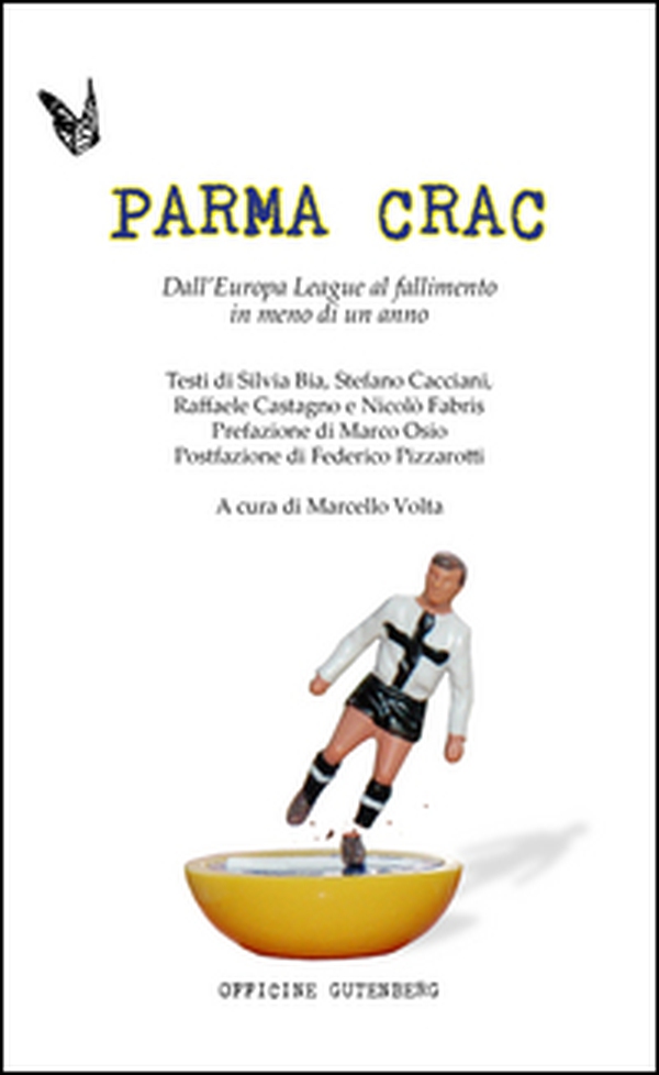 Parma Crac. Dall'Europa league al fallimento in meno di un anno - Librerie.coop Parma Crac. Dall'Europa league al fallimento in meno di un anno - Librerie.coop