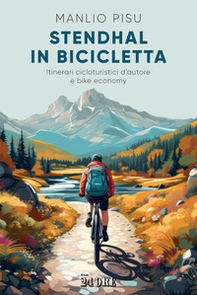 Stendhal in bicicletta. Itinerari cicloturistici d'autore e bike economy - Librerie.coop