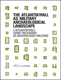 The Atlantikwall as military archaeological landscape-L'Atlantikwall come paesaggio di archeologia militare - Librerie.coop