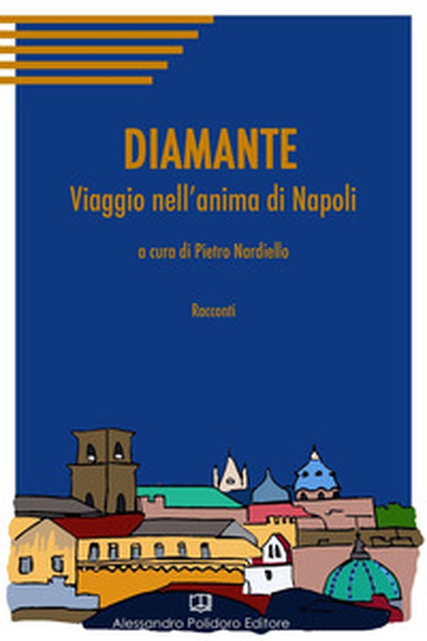 Diamante. Viaggio nell'anima di Napoli - Librerie.coop Diamante. Viaggio nell'anima di Napoli - Librerie.coop