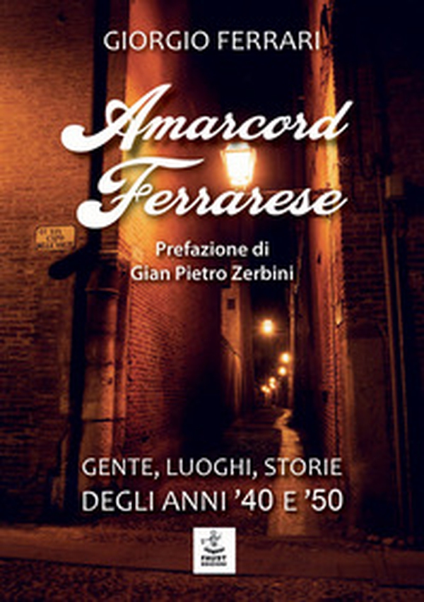 Amarcord ferrarese. Gente, luoghi, storie degli anni '40 e '50 - Librerie.coop Amarcord ferrarese. Gente, luoghi, storie degli anni '40 e '50 - Librerie.coop