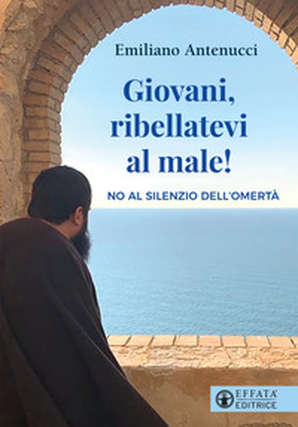 Giovani, ribellatevi al male! No al silenzio dell'omertà - Librerie.coop Giovani, ribellatevi al male! No al silenzio dell'omertà - Librerie.coop