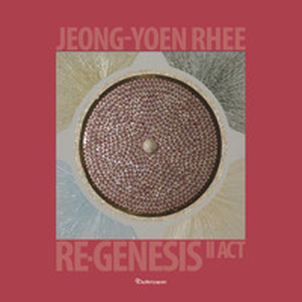 Jeong-Yoen Rhee. Re-Genesis rinascita II act. Ediz. italiana e inglese - Librerie.coop Jeong-Yoen Rhee. Re-Genesis rinascita II act. Ediz. italiana e inglese - Librerie.coop