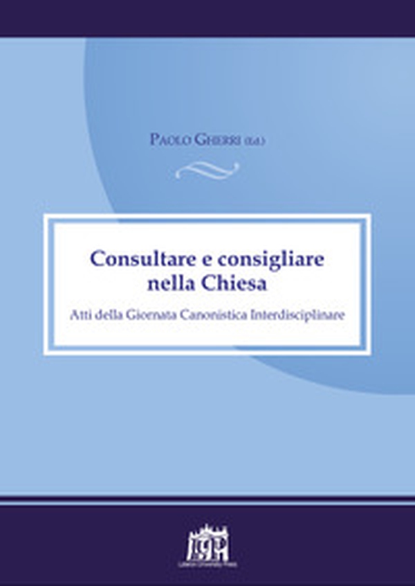 Consultare e consigliare nella Chiesa. Atti della Giornata Canonistica Interdisciplinare - Librerie.coop Consultare e consigliare nella Chiesa. Atti della Giornata Canonistica Interdisciplinare - Librerie.coop