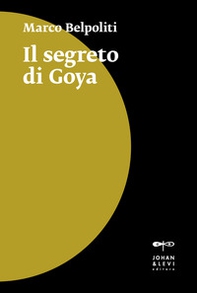 Il segreto di Goya - Librerie.coop