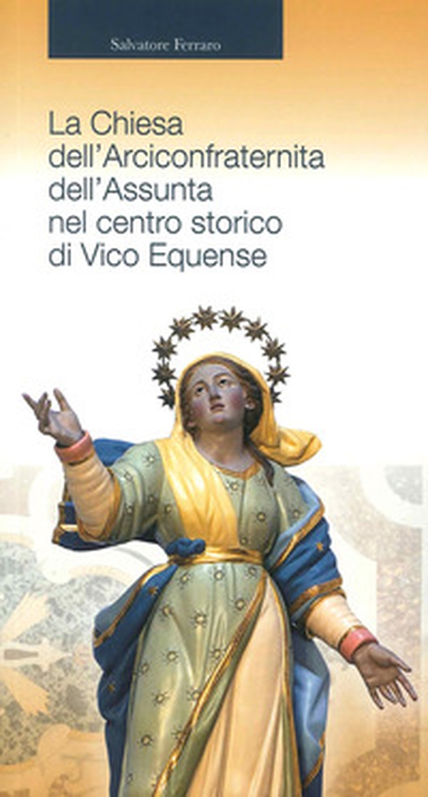 La chiesa dell'Arciconfraternita dell'Assunta nel centro storico di Vico Equense - Librerie.coop La chiesa dell'Arciconfraternita dell'Assunta nel centro storico di Vico Equense - Librerie.coop