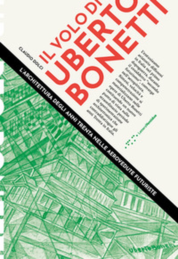 Il volo di Uberto Bonetti. L'architettura degli anni trenta nelle aerovedute futuriste - Librerie.coop Il volo di Uberto Bonetti. L'architettura degli anni trenta nelle aerovedute futuriste - Librerie.coop
