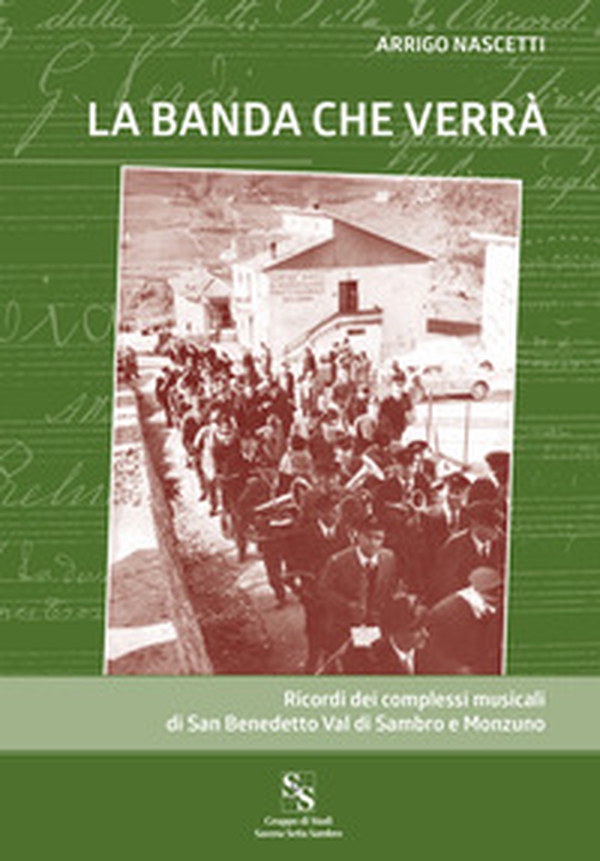 La banda che verrà. Ricordi dei complessi musicali di San Benedetto Val di Sambro e Monzuno - Librerie.coop La banda che verrà. Ricordi dei complessi musicali di San Benedetto Val di Sambro e Monzuno - Librerie.coop