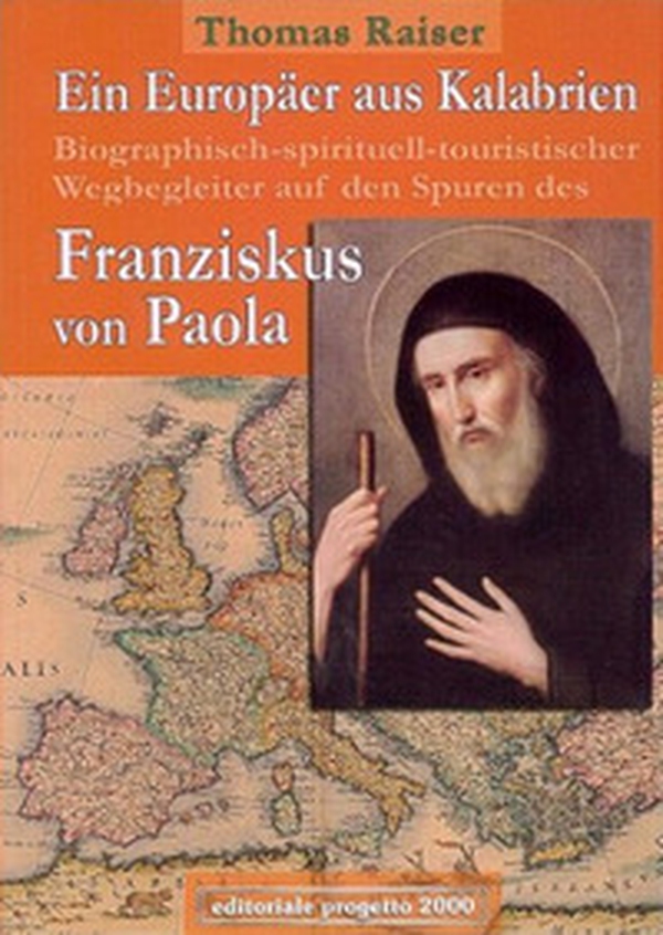 Ein Europäer aus Kalabrien. Biographisch-spirituell-tourischer Wegbegleiter auf den Spuren des Franziskus von Paola - Librerie.coop Ein Europäer aus Kalabrien. Biographisch-spirituell-tourischer Wegbegleiter auf den Spuren des Franziskus von Paola - Librerie.coop