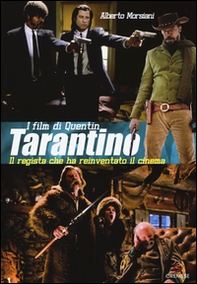 I film di Quentin Tarantino. Il regista che ha reinventato il cinema - Librerie.coop