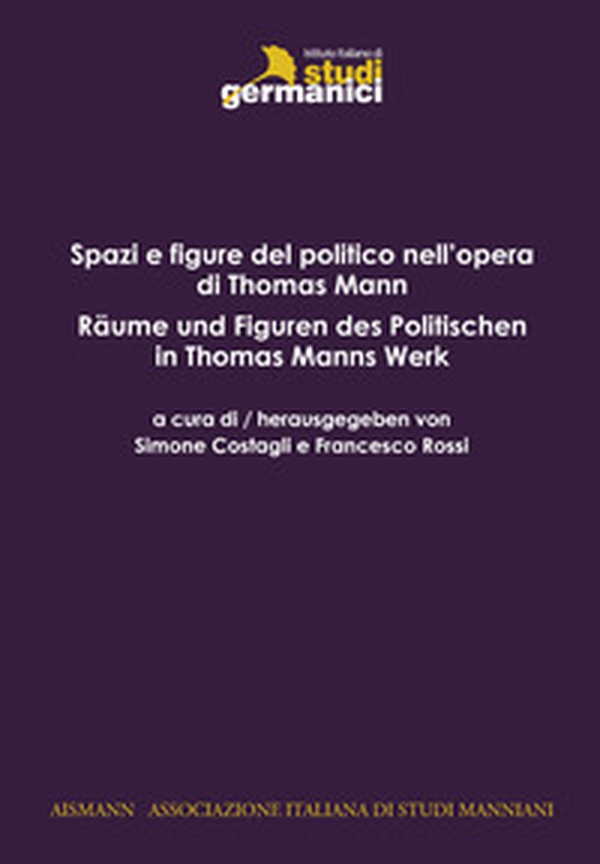 Spazi e figure del politico in Thomas Mann-Räume und Figuren des Politischen in Thomas Mann - Librerie.coop Spazi e figure del politico in Thomas Mann-Räume und Figuren des Politischen in Thomas Mann - Librerie.coop