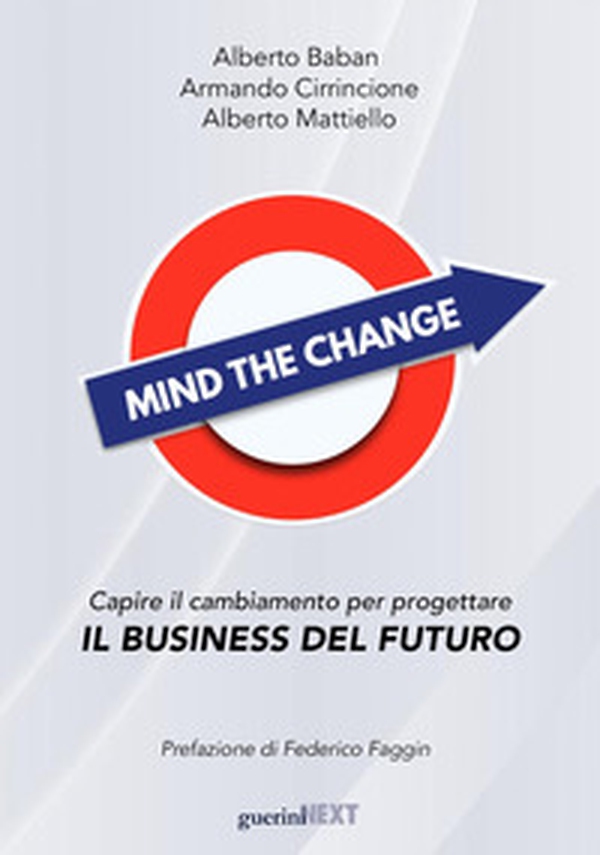 Mind the change. Capire il cambiamento per progettare il business del futuro - Librerie.coop Mind the change. Capire il cambiamento per progettare il business del futuro - Librerie.coop