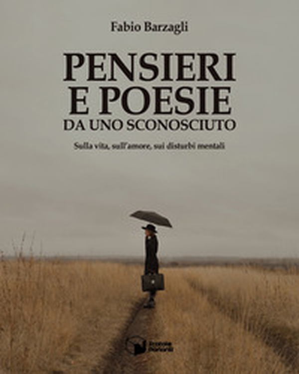 Pensieri e poesie da uno sconosciuto. Sulla vita, sull'amore, sui disturbi mentali - Librerie.coop Pensieri e poesie da uno sconosciuto. Sulla vita, sull'amore, sui disturbi mentali - Librerie.coop