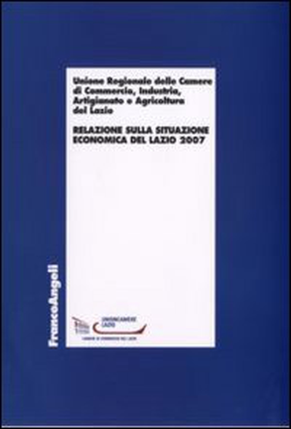 Relazione sulla situazione economica del Lazio 2007 - Librerie.coop Relazione sulla situazione economica del Lazio 2007 - Librerie.coop