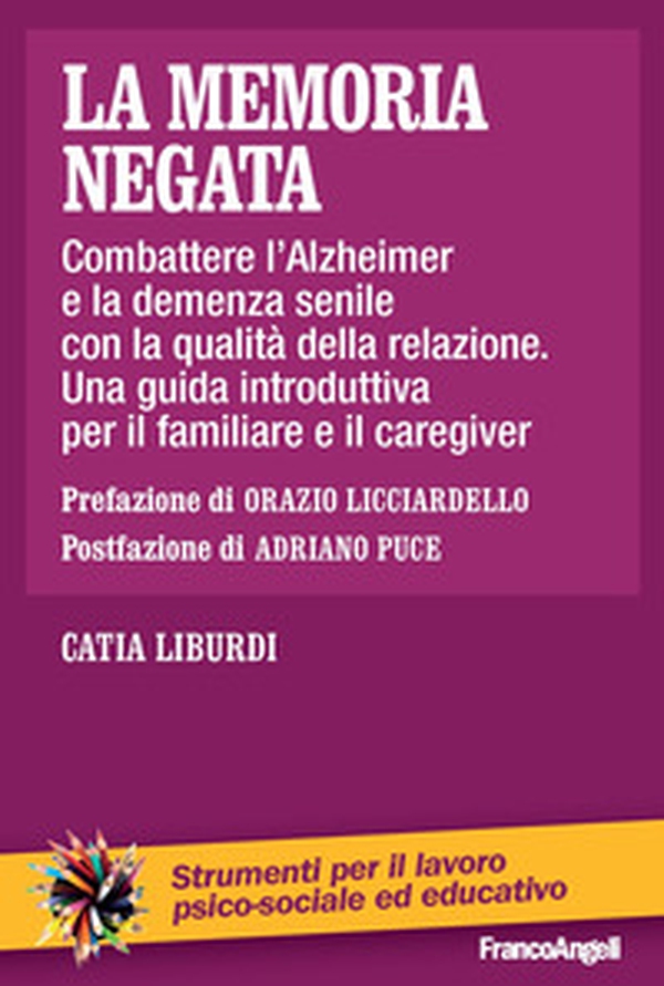 La memoria negata. Combattere l'Alzheimer e la demenza senile con la qualità della relazione. Una guida introduttiva per il familiare e il caregiver - Librerie.coop La memoria negata. Combattere l'Alzheimer e la demenza senile con la qualità della relazione. Una guida introduttiva per il familiare e il caregiver - Librerie.coop
